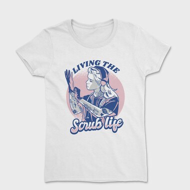 Living the Scrub Life, Women's T-Shirt