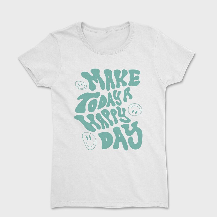 Make Today a Happy Day, Women's T-Shirt