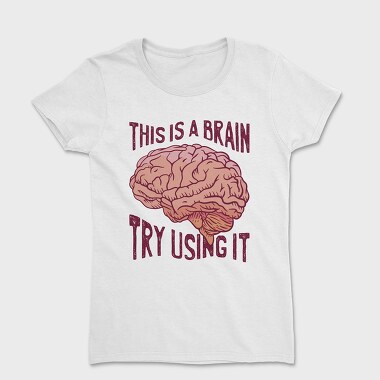 This Is a Brain Try Using It, Women's T-Shirt