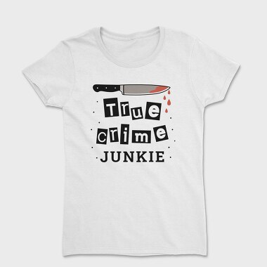 True Crime Junkie, Women's T-Shirt