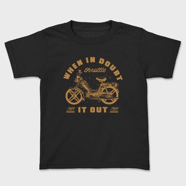 When in Doubt Throttle It Out, Kids' T-Shirt