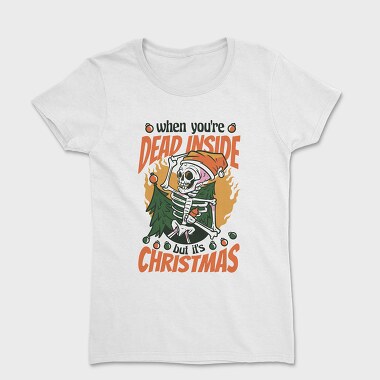 When Youre Dead Inside but It Is Christmas, Women's T-Shirt