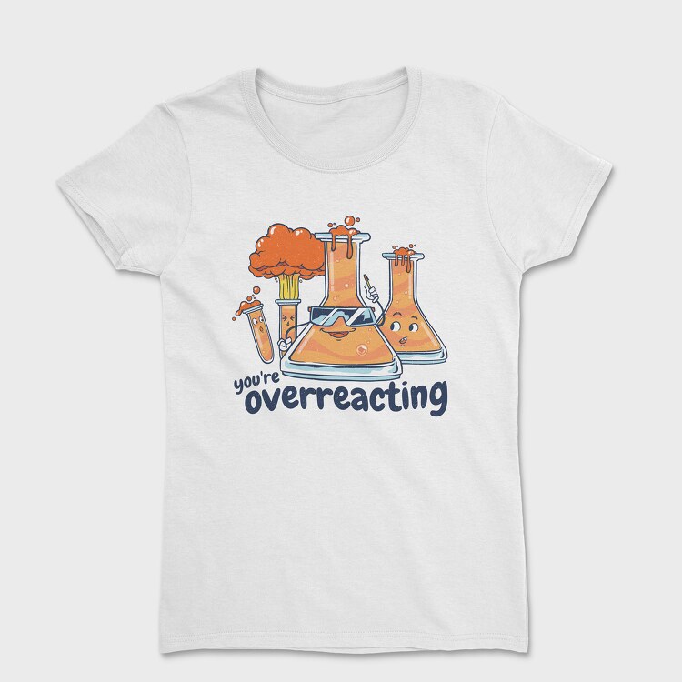 You Are Overreacting, Women's T-Shirt