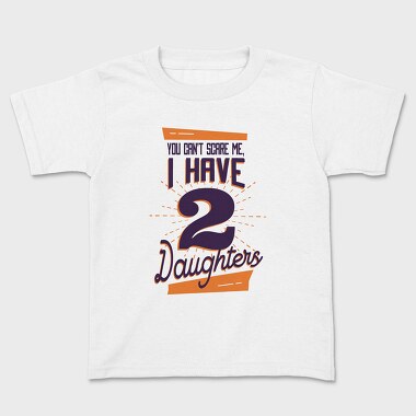 You Cant Scare Me I Have Two Daughters 2, Kids' T-Shirt