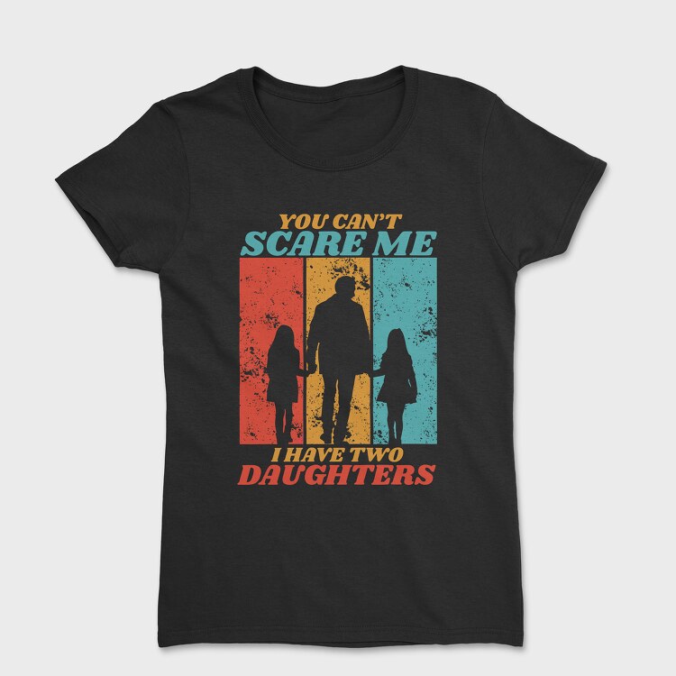You Cant Scare Me I Have Two Daughters Silhouette, Дамска Тениска