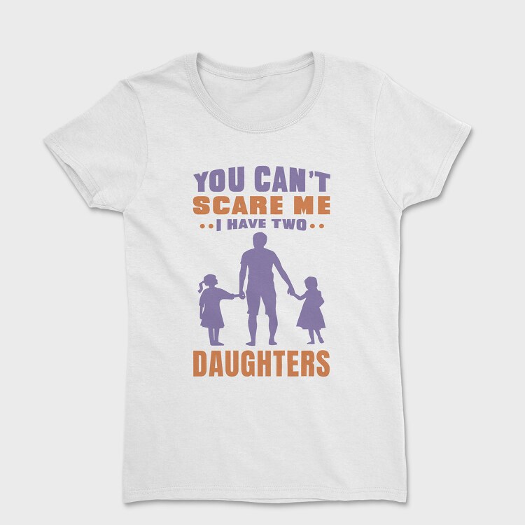 You Cant Scare Me I Have Two Daughters, Дамска Тениска