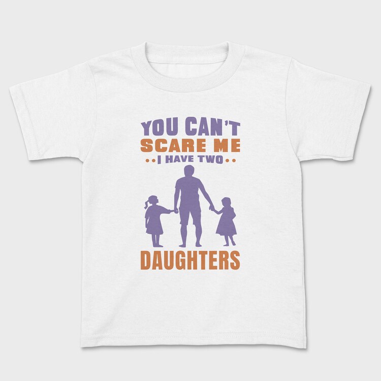 You Cant Scare Me I Have Two Daughters, Kids' T-Shirt