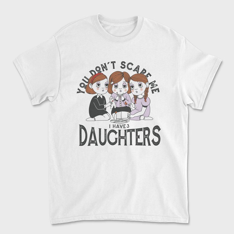 You Dont Scare Me I Have 3 Daughters, Unisex Men's T-Shirt
