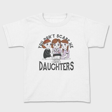 You Dont Scare Me I Have 3 Daughters, Kids' T-Shirt