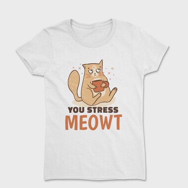 You Stress Meowt, Women's T-Shirt