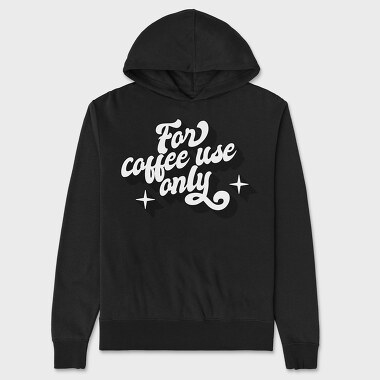 For Coffee Use Only, Unisex Men's Hoodie
