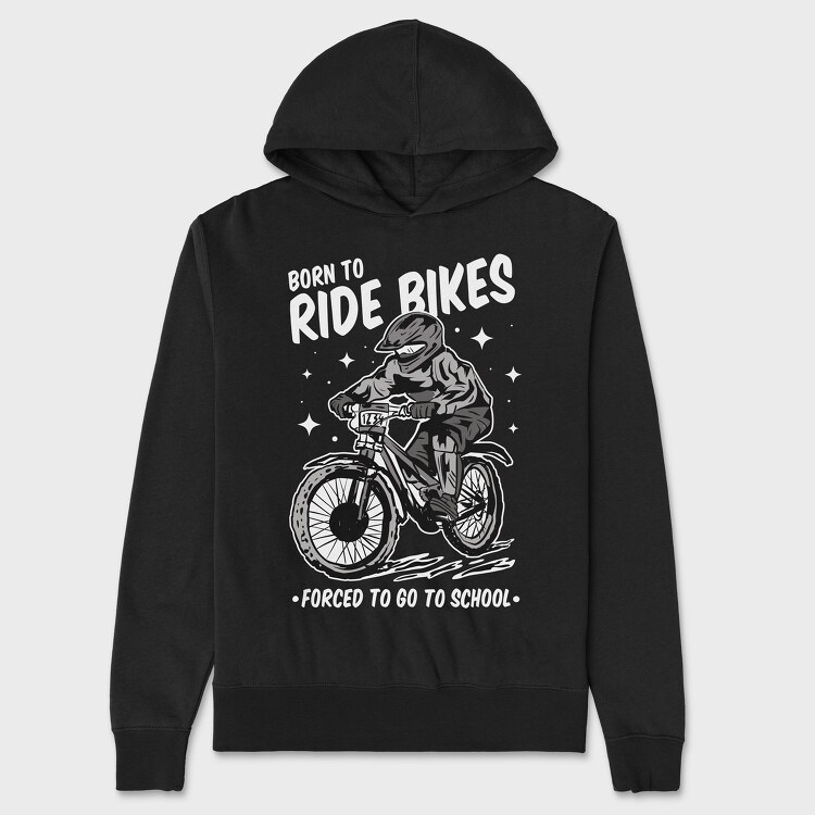 Born to Ride Bikes Forced to Go to School, Unisex Men's Hoodie