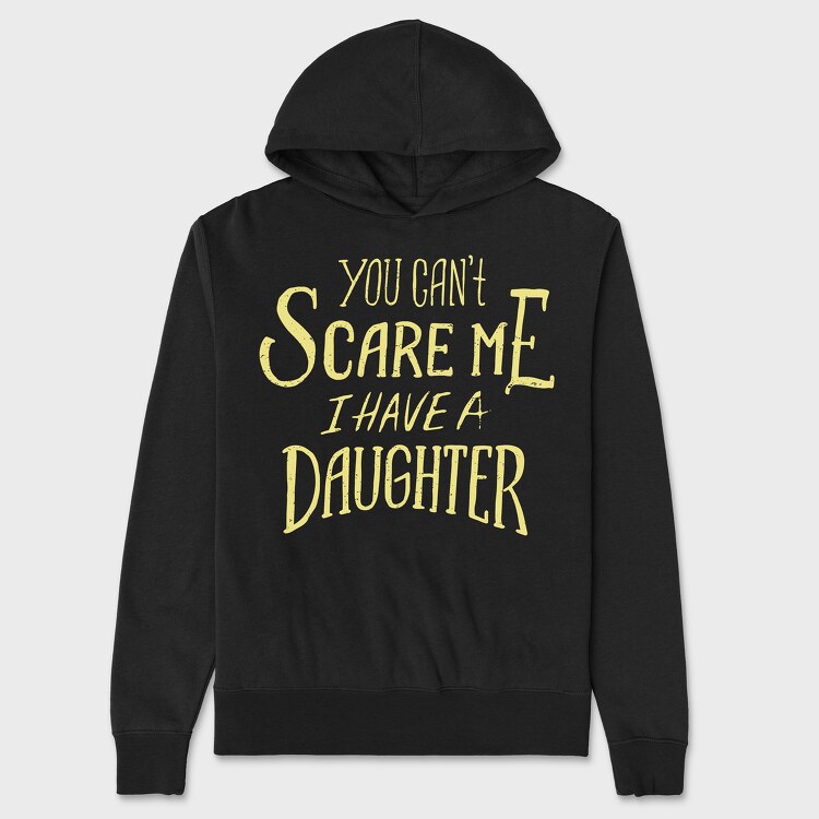 You Can't Scare Me, I Have A Daughter, Unisex Men's Hoodie