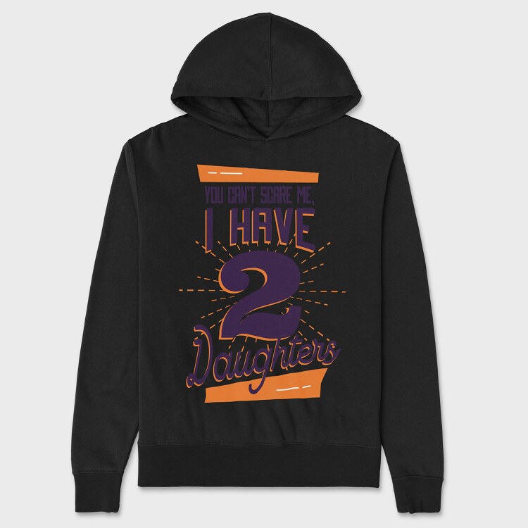 You Cant Scare Me I Have Two Daughters 2, Unisex Men's Hoodie