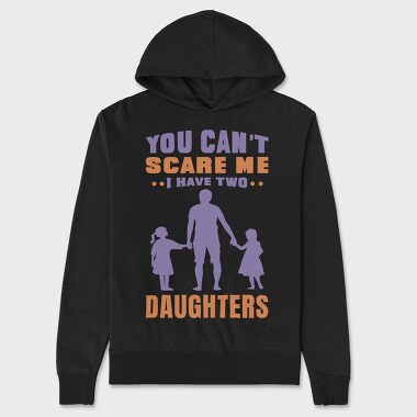 You Cant Scare Me I Have Two Daughters, Unisex Men's Hoodie
