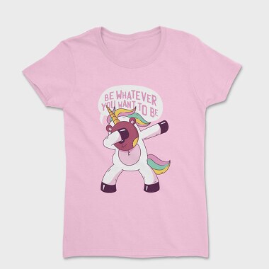 Be Whatever You Want to be, Women's T-Shirt