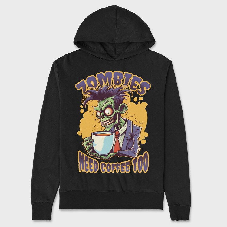 Zombies Need Coffee Too, Unisex Men's Hoodie