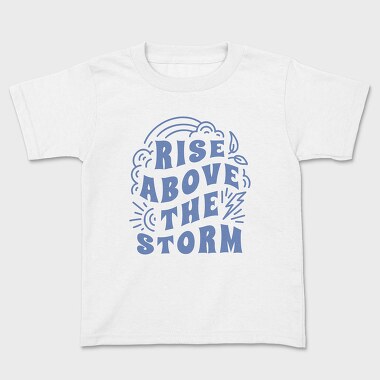 Rise Above the Storm, Kids' T-Shirt