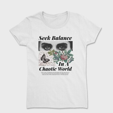 Seek Balance in a Chaoitic World, Women's T-Shirt