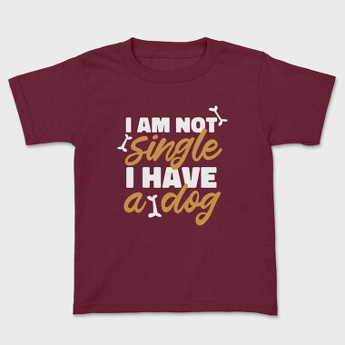 Not Single I Have a Dog, Kids' T-Shirt