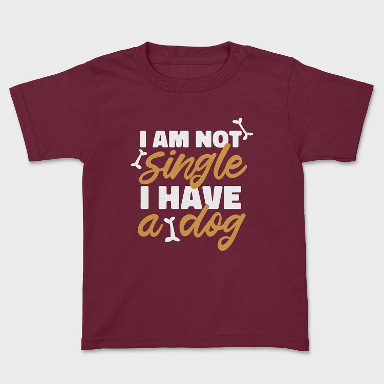 Not Single I Have a Dog, Kids' T-Shirt