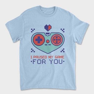 Paused My Game for You, Unisex Men's T-Shirt