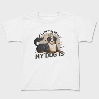 My Dog Is Perfect, Kids' T-Shirt