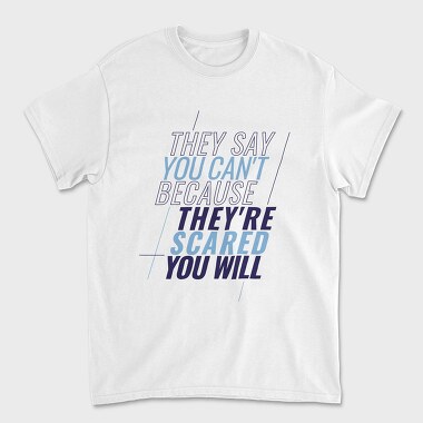 They Say You Can T Because They Re Scared You Will, Unisex Men's T-Shirt