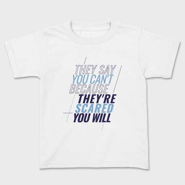 They Say You Can T Because They Re Scared You Will, Kids' T-Shirt