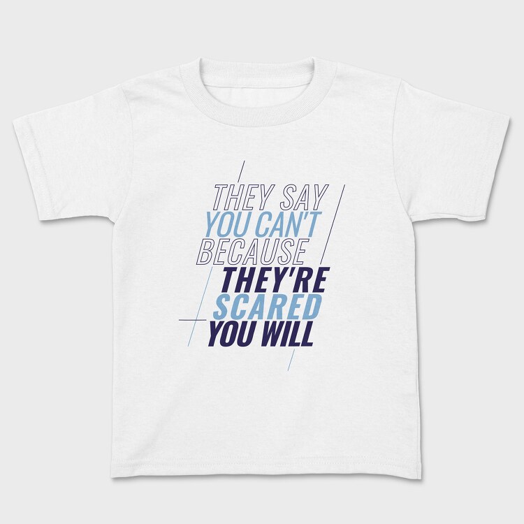They Say You Can T Because They Re Scared You Will, Kids' T-Shirt