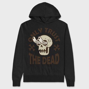 Only Trust the Dead, Unisex Men's Hoodie