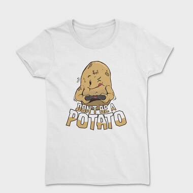 Dont Be a Potato, Women's T-Shirt