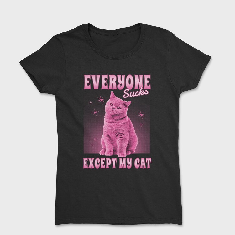 Everyone Sucks Except My Cat, Дамска Тениска