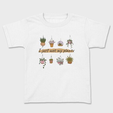 I Just Wet My Plants, Kids' T-Shirt