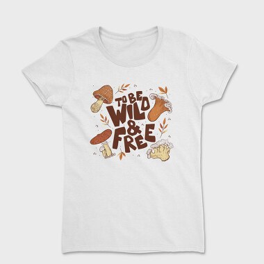 To Be Wild and Free, Women's T-Shirt