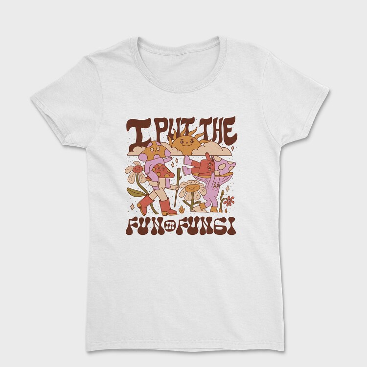 I Put the Fun in Fungi, Women's T-Shirt