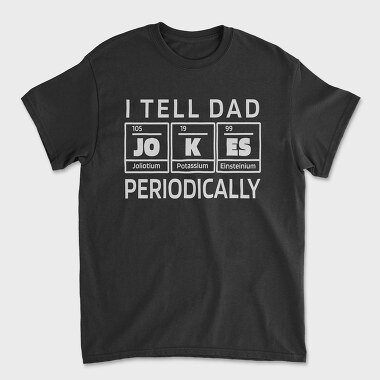 Унисекс Мъжка Тениска, I Tell Dad Jokes Periodically