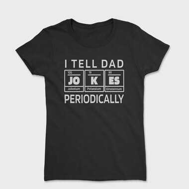 I Tell Dad Jokes Periodically, Women's T-Shirt