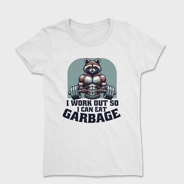 I Work Out So I Can Eat Garbage, Women's T-Shirt