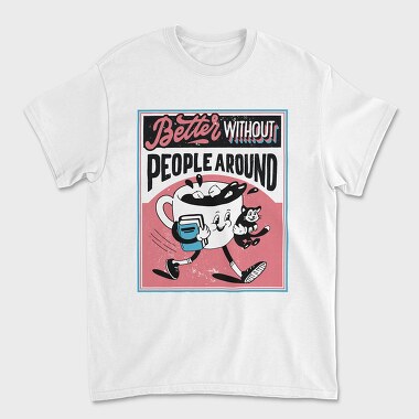 Better Without People Around, Unisex Men's T-Shirt