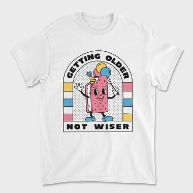 Унисекс Мъжка Тениска, Getting Older Not Wiser