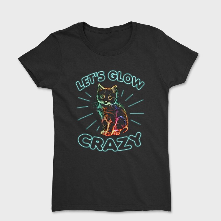 Lets Glow Crazy Cat, Women's T-Shirt