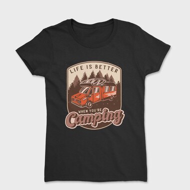 Life Is Better When Youre Camping, Women's T-Shirt