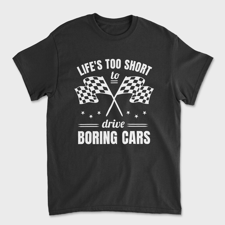 Life Is Too Short to Drive Boring Cars, Unisex Men's T-Shirt