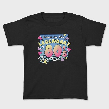 Born in the Legendary 80 S, Kids' T-Shirt
