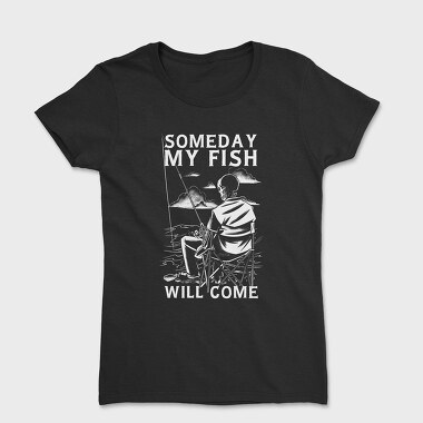 Someday My Fish Will Come, Women's T-Shirt