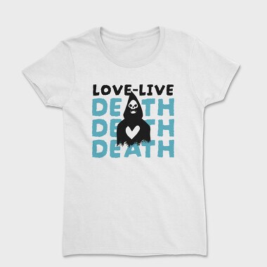 Love Live Death, Women's T-Shirt