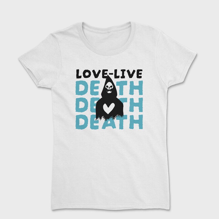 Love Live Death, Women's T-Shirt