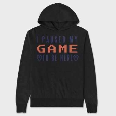I Paused My Game To Be Here, Unisex Men's Hoodie